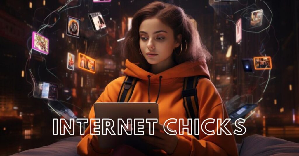 Internet Chicks: A Comprehensive Guide